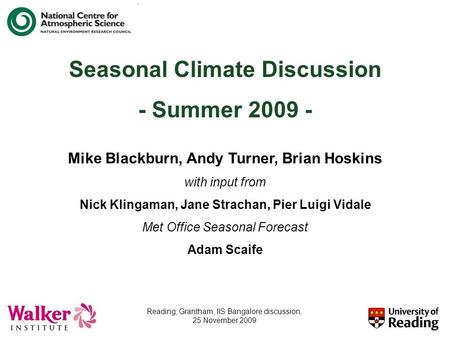 Seasonal Climate Discussion - Summer 2009 - Mike Blackburn, Andy Turner, Brian Hoskins with input from Nick Klingaman, Jane Strachan, Pier Luigi Vidale.