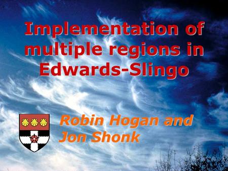 Robin Hogan and Jon Shonk Implementation of multiple regions in Edwards-Slingo.