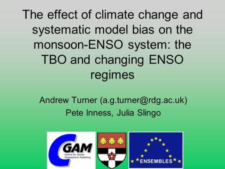 The effect of climate change and systematic model bias on the monsoon-ENSO system: the TBO and changing ENSO regimes Andrew Turner