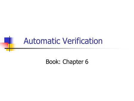 Automatic Verification Book: Chapter 6. How can we check the model? The model is a graph. The specification should refer the the graph representation.