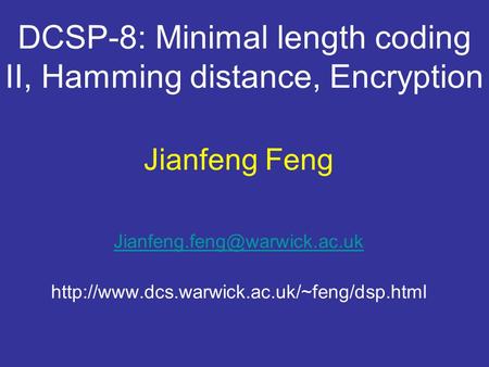 DCSP-8: Minimal length coding II, Hamming distance, Encryption Jianfeng Feng