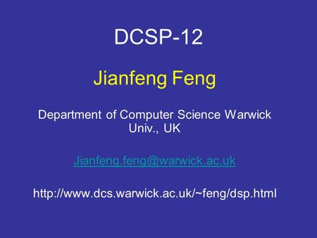 DCSP-12 Jianfeng Feng Department of Computer Science Warwick Univ., UK