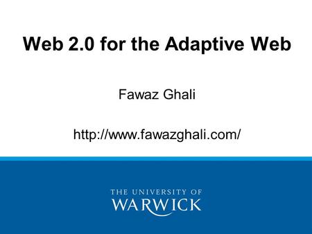 Fawaz Ghali  Web 2.0 for the Adaptive Web.