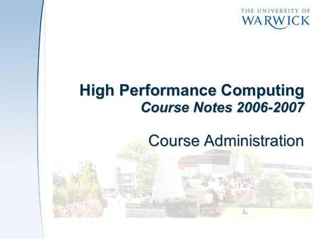 High Performance Computing Course Notes 2006-2007 Course Administration.