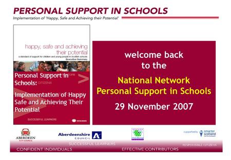 Supported by welcome back to the National Network Personal Support in Schools 29 November 2007 Personal Support in Schools: Implementation of Happy Safe.