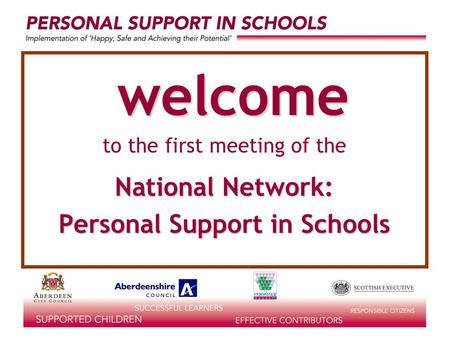 Welcome to the first meeting of the National Network: Personal Support in Schools.