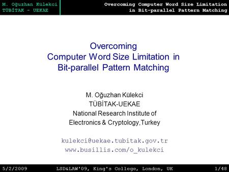 Overcoming Computer Word Size Limitation in Bit-parallel Pattern Matching M. Oğuzhan Külekci TÜBİTAK - UEKAE 5/2/2009LSD&LAW'09, King's College, London,