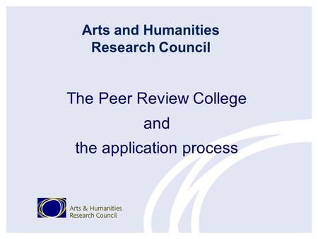 The Peer Review College and the application process Arts and Humanities Research Council.