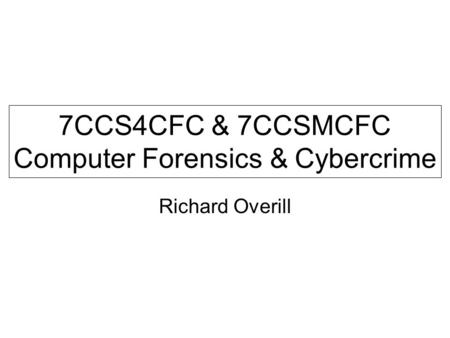7CCS4CFC & 7CCSMCFC Computer Forensics & Cybercrime