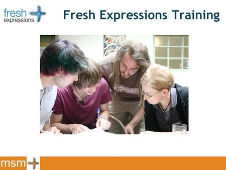 Fresh Expressions Training. Learn about Experience Train for.