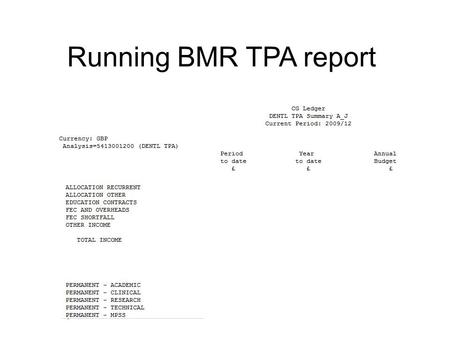 Running BMR TPA report. 1.Double Click Reports>Request>Financial 2.Check that Individual Reports is selected 3. Click OK This report is designed to print.