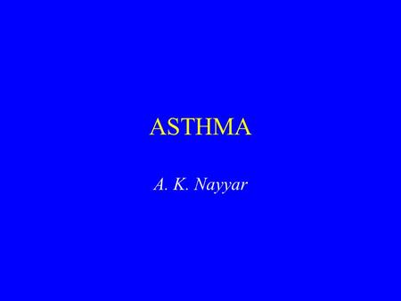 ASTHMA A. K. Nayyar. Definition It is a syndrome characterized by AIRFLOW OBSTRUCTION that varies markedly, both spontaneously and with treatment. Narrowing.