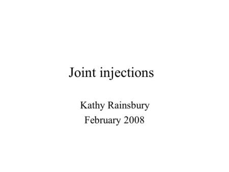 Joint injections Kathy Rainsbury February 2008. Why inject joints? Can be joint or soft tissue Inflammation – eg degenerative joint disease, bursitis,