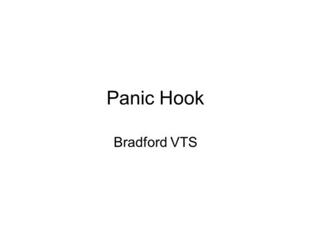 Panic Hook Bradford VTS. Panic Attacks Bodily Sensations An exercise in selective attention.