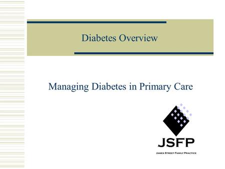 Diabetes Overview Managing Diabetes in Primary Care.