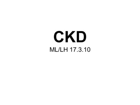 CKD ML/LH 17.3.10 What are people hoping to cover from the session today?