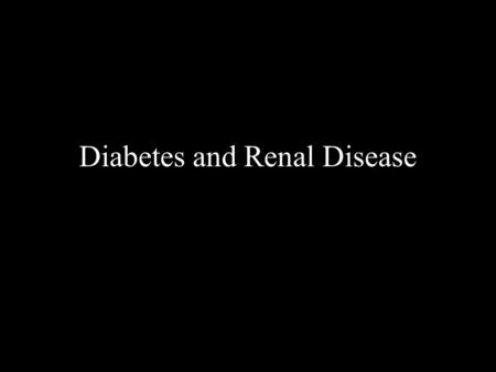 Diabetes and Renal Disease. PACE guidelines for Diabetes 2002 Renal/Hypertension.