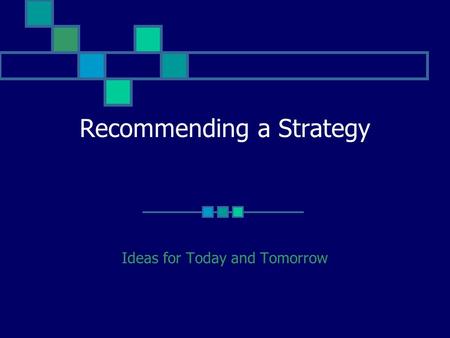 Recommending a Strategy Ideas for Today and Tomorrow.