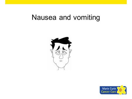 Nausea and vomiting.