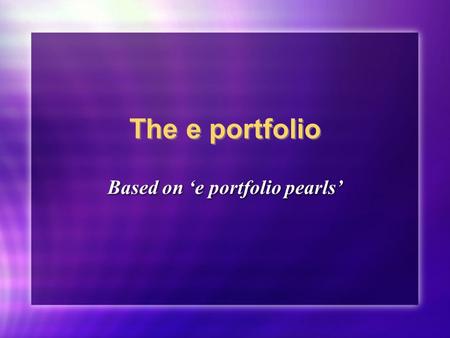 The e portfolio Based on e portfolio pearls. Whats it for? 2 main purposes: Enable ARCP panel to decide whether you should continue to progress through.