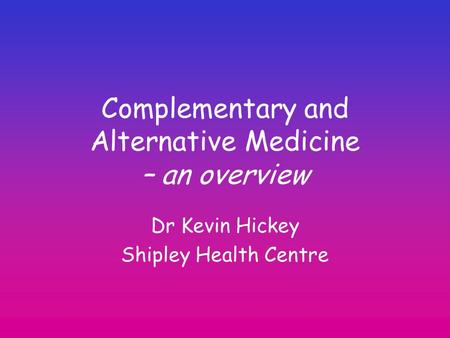 Complementary and Alternative Medicine – an overview