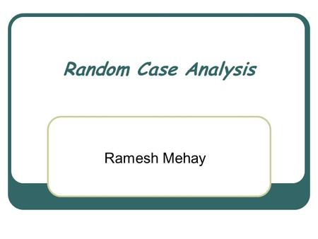 Random Case Analysis Ramesh Mehay. Aims: to remind you about RCA To help refine your skills To revisit JoHari.