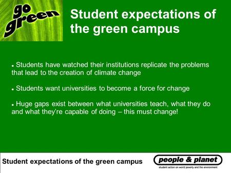 Student expectations of the green campus Students have watched their institutions replicate the problems that lead to the creation of climate change Students.