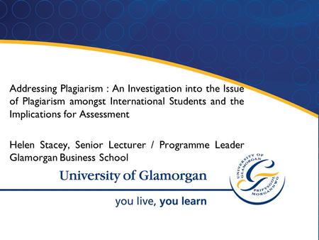 1 Addressing Plagiarism : An Investigation into the Issue of Plagiarism amongst International Students and the Implications for Assessment Helen Stacey,