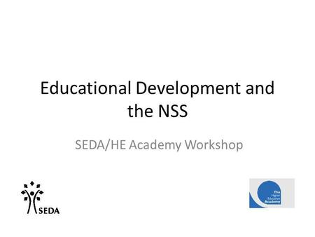 Educational Development and the NSS SEDA/HE Academy Workshop.