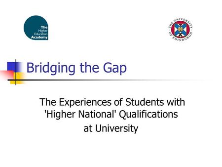 Bridging the Gap The Experiences of Students with 'Higher National' Qualifications at University.