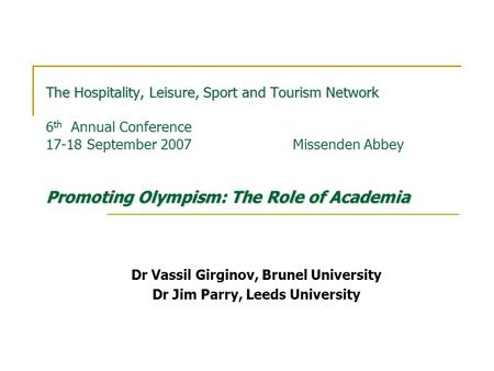 The Hospitality, Leisure, Sport and Tourism Network Promoting Olympism: The Role of Academia The Hospitality, Leisure, Sport and Tourism Network 6 th Annual.