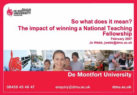 So what does it mean? The impact of winning a National Teaching Fellowship February 2007 Jo Webb,