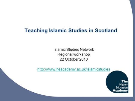 Teaching Islamic Studies in Scotland Islamic Studies Network Regional workshop 22 October 2010