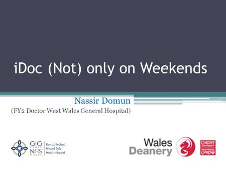 IDoc (Not) only on Weekends Nassir Domun (FY2 Doctor West Wales General Hospital)