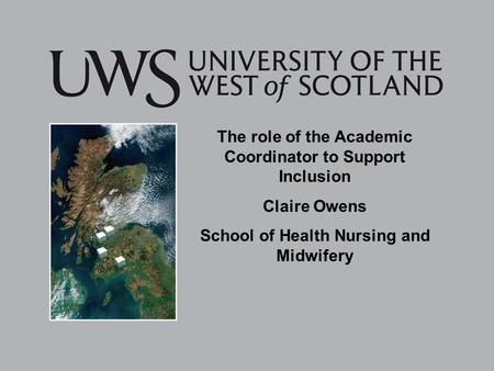 The role of the Academic Coordinator to Support Inclusion Claire Owens School of Health Nursing and Midwifery.