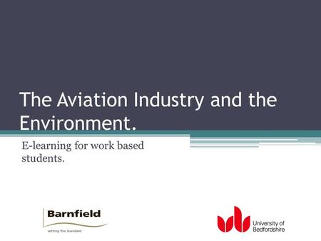 The Aviation Industry and the Environment. E-learning for work based students.