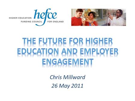 Chris Millward 26 May 2011. A new settlement for higher education ___________________________________________________________________________________________________________________.