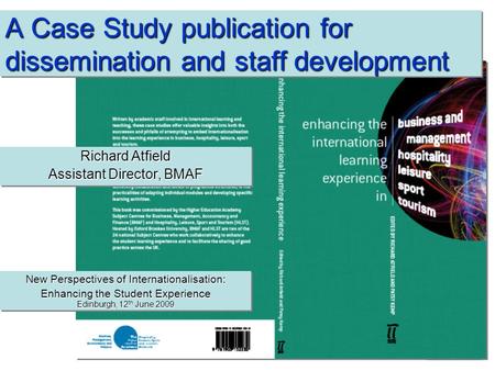 A Case Study publication for dissemination and staff development Richard Atfield Assistant Director, BMAF Richard Atfield Assistant Director, BMAF New.