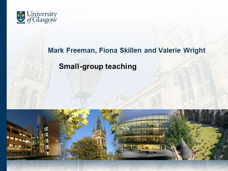 Mark Freeman, Fiona Skillen and Valerie Wright Small-group teaching.
