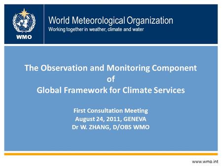World Meteorological Organization Working together in weather, climate and water The Observation and Monitoring Component of Global Framework for Climate.