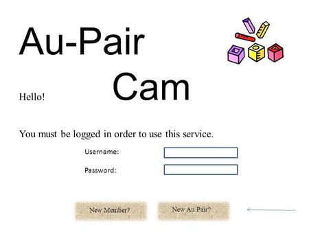 Au-Pair Cam Hello! You must be logged in order to use this service. New Au Pair? New Member ? Username: Password: