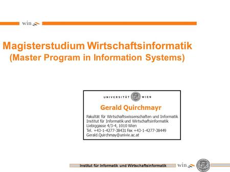 Institut für Informatik und Wirtschaftsinformatik Magisterstudium Wirtschaftsinformatik (Master Program in Information Systems) Gerald Quirchmayr Fakultät.