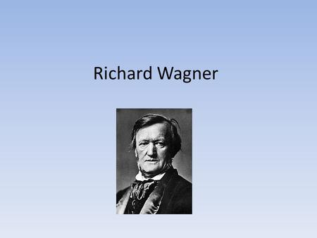 Richard Wagner. What country is Richard Wagner from? Richard Wagner is from the country of Germany.