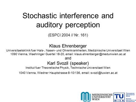Stochastic interference and auditory perception (ESPCI 2004 // Nr. 161) Klaus Ehrenberger Universitaetsklinik fuer Hals-, Nasen- und Ohrenkrankheiten,