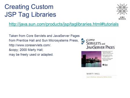 Creating Custom JSP Tag Libraries  Taken from Core Servlets and JavaServer Pages from Prentice.