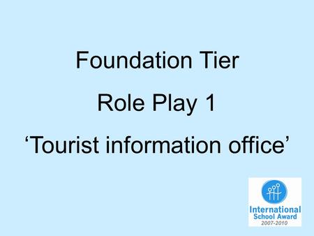 Foundation Tier Role Play 1 Tourist information office.
