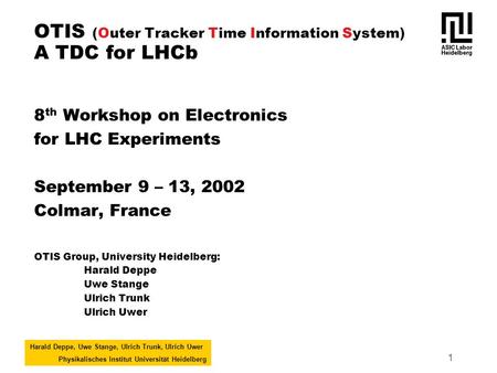 Harald Deppe, Uwe Stange, Ulrich Trunk, Ulrich Uwer Physikalisches Institut Universität Heidelberg 1 OTIS (Outer Tracker Time Information System) A TDC.