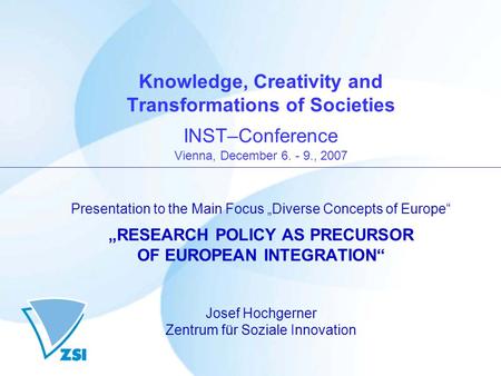 Knowledge, Creativity and Transformations of Societies INST–Conference Vienna, December 6. - 9., 2007 Presentation to the Main Focus Diverse Concepts of.