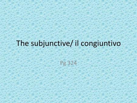 The subjunctive/ il congiuntivo