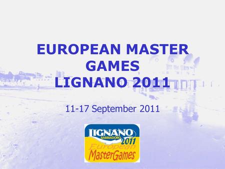EUROPEAN MASTER GAMES LIGNANO 2011 11-17 September 2011.